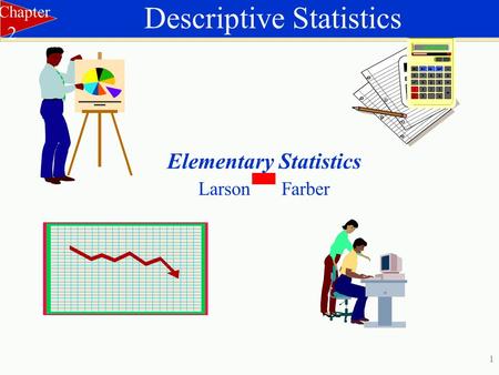 1 Elementary Statistics Larson Farber Descriptive Statistics Chapter 2.