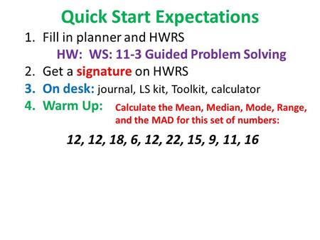 Quick Start Expectations 1.Fill in planner and HWRS HW: WS: 11-3 Guided Problem Solving 2.Get a signature on HWRS 3.On desk: journal, LS kit, Toolkit,