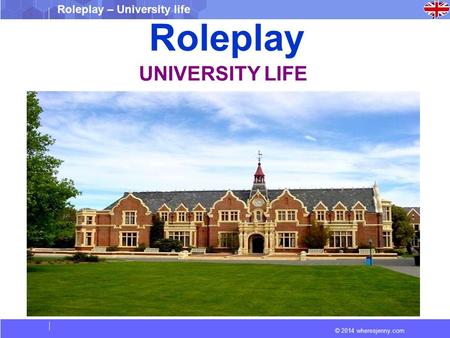 © 2014 wheresjenny.com Roleplay – University life Roleplay UNIVERSITY LIFE.