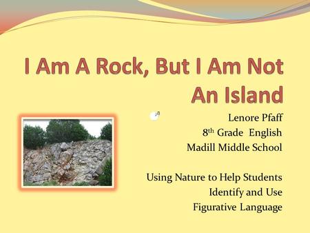 Lenore Pfaff 8 th Grade English Madill Middle School Using Nature to Help Students Identify and Use Figurative Language.