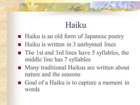 Haiku Haiku is an old form of Japanese poetry