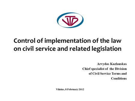 Control of implementation of the law on civil service and related legislation Arvydas Kazlauskas Chief specialist of the Division of Civil Service Terms.