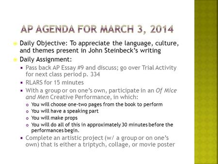  Daily Objective: To appreciate the language, culture, and themes present in John Steinbeck’s writing  Daily Assignment:  Pass back AP Essay #9 and.