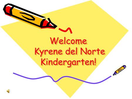 Welcome Kyrene del Norte Kindergarten! Arrival & Dismissal Meet on Primary Playground Kindergarten Gate Changes must go through the office!