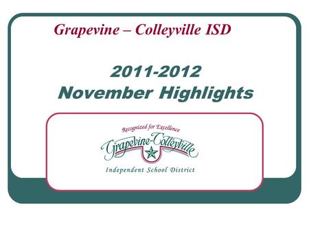 2011-2012 November Highlights Grapevine – Colleyville ISD.