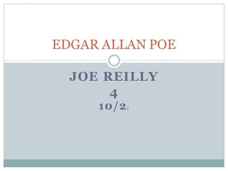 JOE REILLY 4 10/2 5 EDGAR ALLAN POE. Edgar Allan Poe Born on : JANUARY 19 1809 Died on: OCTOBER 17 1849  dgar_Allan_Poe_crop.jpg.