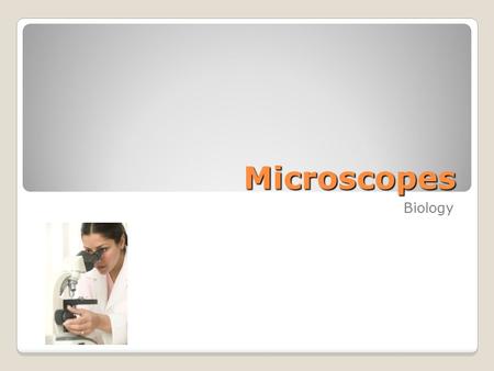 Microscopes Biology Light Microscope (LM) [aka Compound Microscope] Visible light is projected through the specimen. Glass lenses enlarge the image &