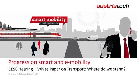 Brussels I Belgium © AustriaTech Progress on smart and e-mobility EESC Hearing – White Paper on Transport: Where do we stand?