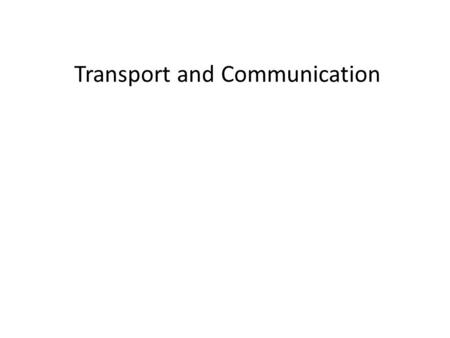 Transport and Communication. Transport in 1900 People walked most places Horse and carts also used – taxi service Trams (open buses) used in cities –