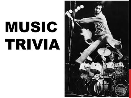 MUSIC TRIVIA 1. WHAT DID EDISON INVENT IN 1878? 2.