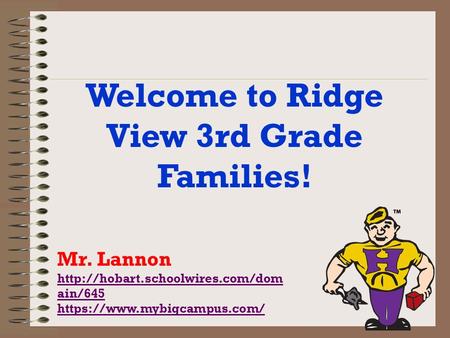 Welcome to Ridge View 3rd Grade Families! Mr. Lannon  ain/645 https://www.mybigcampus.com/