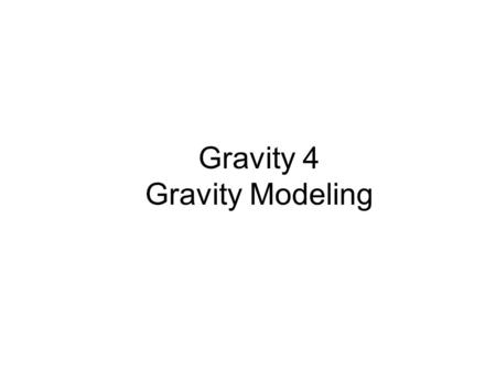 Gravity 4 Gravity Modeling.