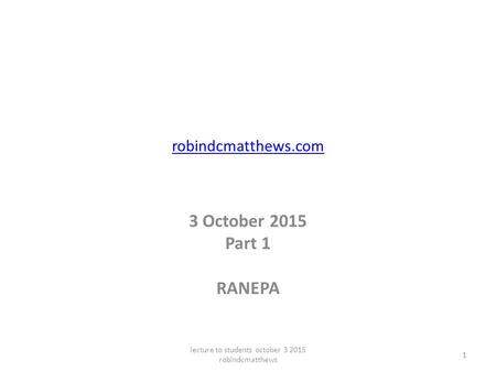 Robindcmatthews.com 3 October 2015 Part 1 RANEPA lecture to students october 3 2015 robindcmatthews 1.