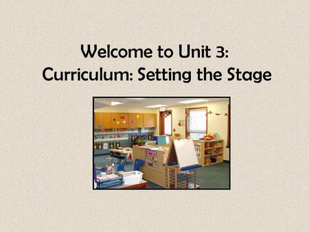 Welcome to Unit 3: Curriculum: Setting the Stage.