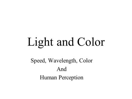 Light and Color Speed, Wavelength, Color And Human Perception.