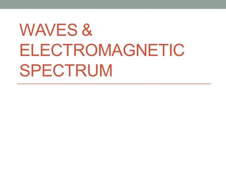 Waves & Electromagnetic Spectrum