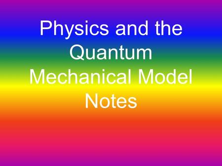 Physics and the Quantum Mechanical Model Notes. Light and the Atomic Spectrum Light is composed of waves at different wavelengths The wave is composed.