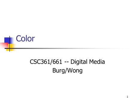 CSC361/ Digital Media Burg/Wong