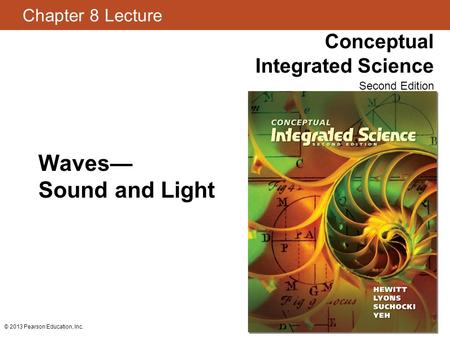 Waves— Sound and Light © 2013 Pearson Education, Inc.