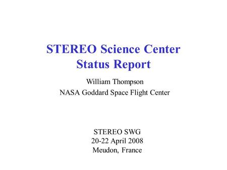 STEREO Science Center Status Report William Thompson NASA Goddard Space Flight Center STEREO SWG 20-22 April 2008 Meudon, France.