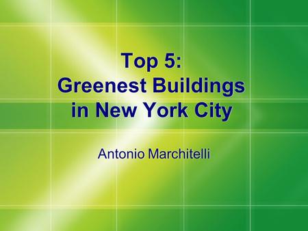 Top 5: Greenest Buildings in New York City Antonio Marchitelli.