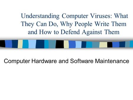 Understanding Computer Viruses: What They Can Do, Why People Write Them and How to Defend Against Them Computer Hardware and Software Maintenance.