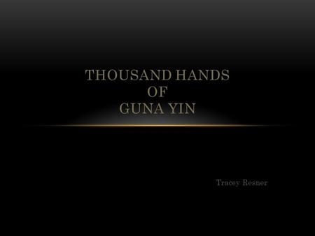 Tracey Resner THOUSAND HANDS OF GUNA YIN. This was the first image that I found. After doing further research, I found that this is a dance.