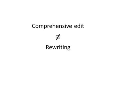 Comprehensive edit ≠ Rewriting. Most people rewrote There is little original text left. Would you like this if you were the author?