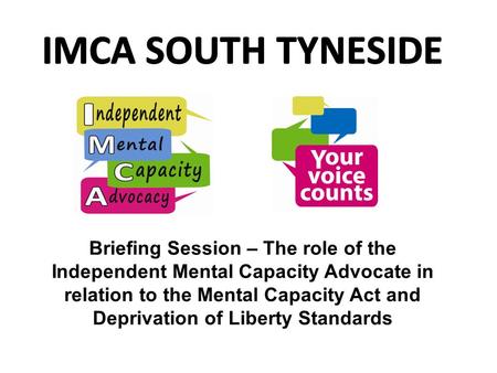 Briefing Session – The role of the Independent Mental Capacity Advocate in relation to the Mental Capacity Act and Deprivation of Liberty Standards.