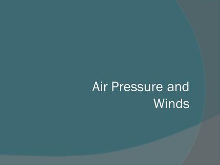 Air Pressure and Winds. Atmospheric Pressure  What causes air pressure to change in the horizontal?  Why does the air pressure change at the surface?