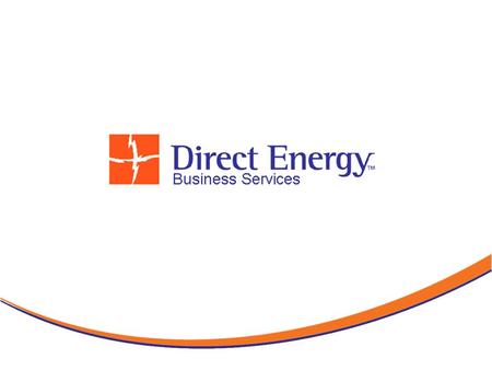 Who Direct Energy is… Canada’s Largest energy solutions provider Over 3 million customers in Ontario and 25000 business customers across North America.
