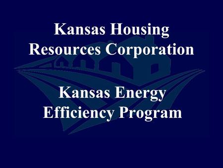 Kansas Housing Resources Corporation Kansas Energy Efficiency Program.