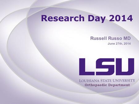Research Day 2014 Russell Russo MD June 27th, 2014 Orthopaedic Department.
