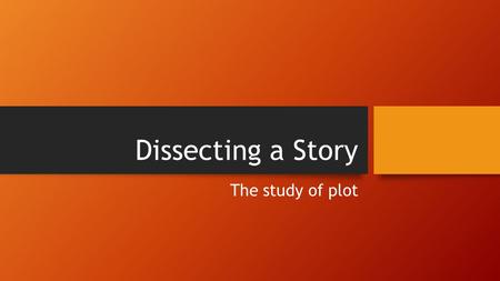 Dissecting a Story The study of plot. The Plot Diagram Introduction or Exposition Rising Action Climax Falling Action Resolution Plot = The series of.