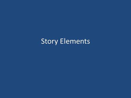 Story Elements. Five Elements (Ingredients) of Story 1.Character 2.Plot 3.Setting 4.Conflict 5.Theme.