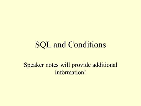 SQL and Conditions Speaker notes will provide additional information!