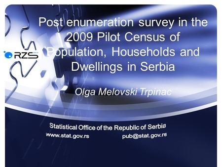 Post enumeration survey in the 2009 Pilot Census of Population, Households and Dwellings in Serbia Olga Melovski Trpinac.