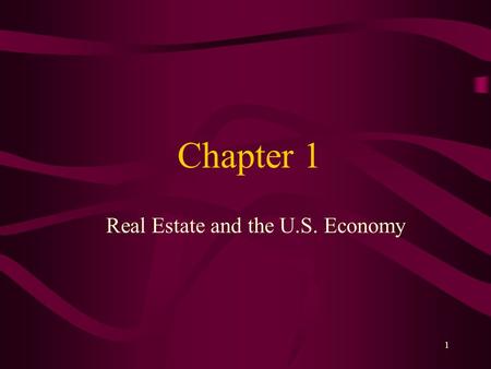1 Chapter 1 Real Estate and the U.S. Economy 2 Learning Objectives Describe the role of real estate activity in the U.S. economy Cite mortgage and other.