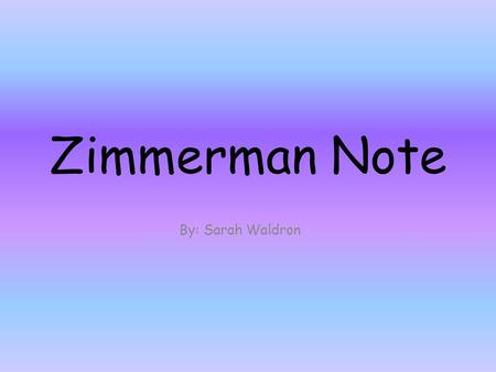 Zimmerman Note By: Sarah Waldron.  res?imgurl=http://www.stat e.gov/cms_images/germany _map_2007- worldfactbook2.jpg&imgrefu.