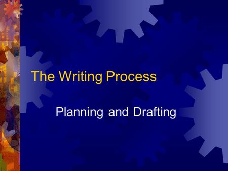 The Writing Process Planning and Drafting. What will you write about?  Often, instructors assign a specific topic or provide some structure for your.