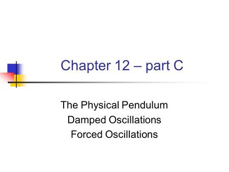 The Physical Pendulum Damped Oscillations Forced Oscillations