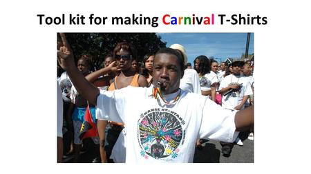 Tool kit for making Carnival T-Shirts. First, talk about Carnivals then choose a theme.