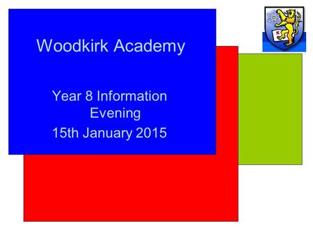 Woodkirk Academy Year 8 Information Evening 15th January 2015.