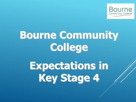 Bourne Community College Expectations in Key Stage 4.