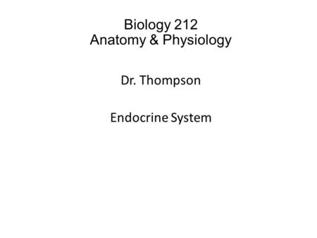 Biology 212 Anatomy & Physiology Dr. Thompson Endocrine System.