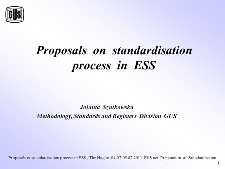 Proposals on standardisation process in ESS, The Hague_04.07-05.07.2011- ESS net Preparation of Standardisation 1 Proposals on standardisation process.