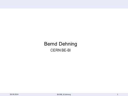 BWSRE, B.Dehning 1 Bernd Dehning CERN BE-BI 28.08.2014.