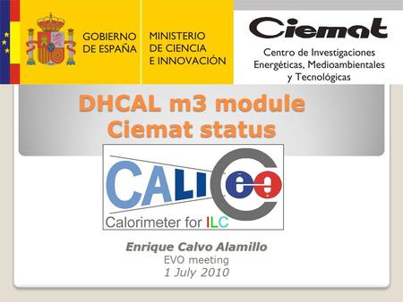 DHCAL m3 module Ciemat status Enrique Calvo Alamillo EVO meeting 1 July 2010.