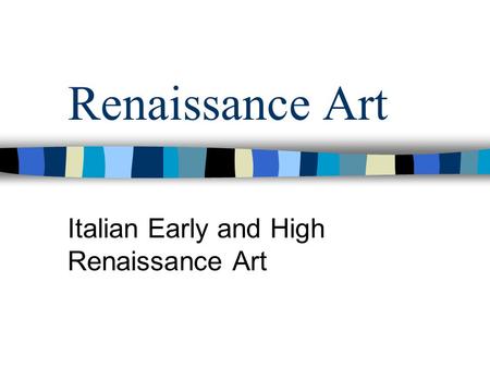 Renaissance Art Italian Early and High Renaissance Art.