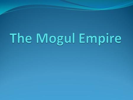 Mogul G. Babur was the founder of the Mogul Empire and united the Hindu and Muslim kingdoms of India. G. He was a descendant of Timur Lenk, and his mother,